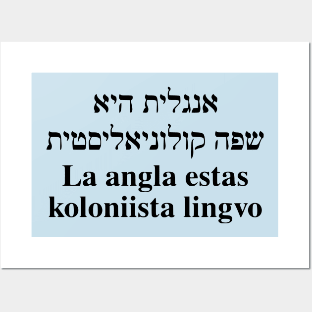 La angla estas koloniista lingvo (Hebrea/Esperanto) Wall Art by dikleyt